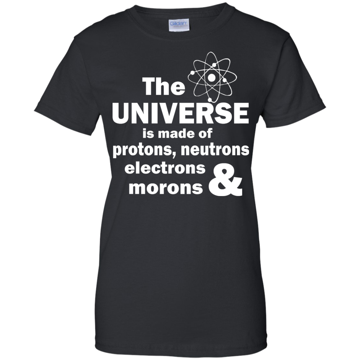 The Universe Is Made Of Protons, Neutrons, Electrons & Morons Shirt - TeeDragons