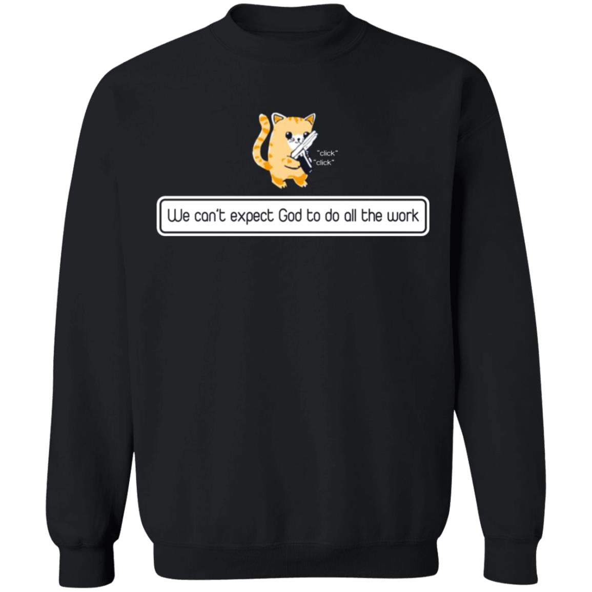 We can't expect god to do all the work shirt