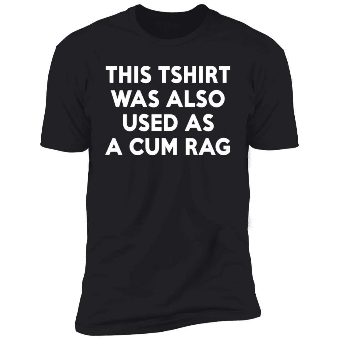 This Tshirt Was Also Used As A Cum Rag Shirt