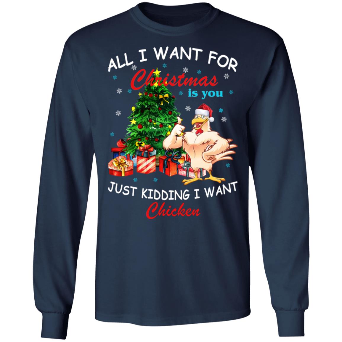 All I Want For Christmas Is You Just Kidding I Want Chicken Shirt
