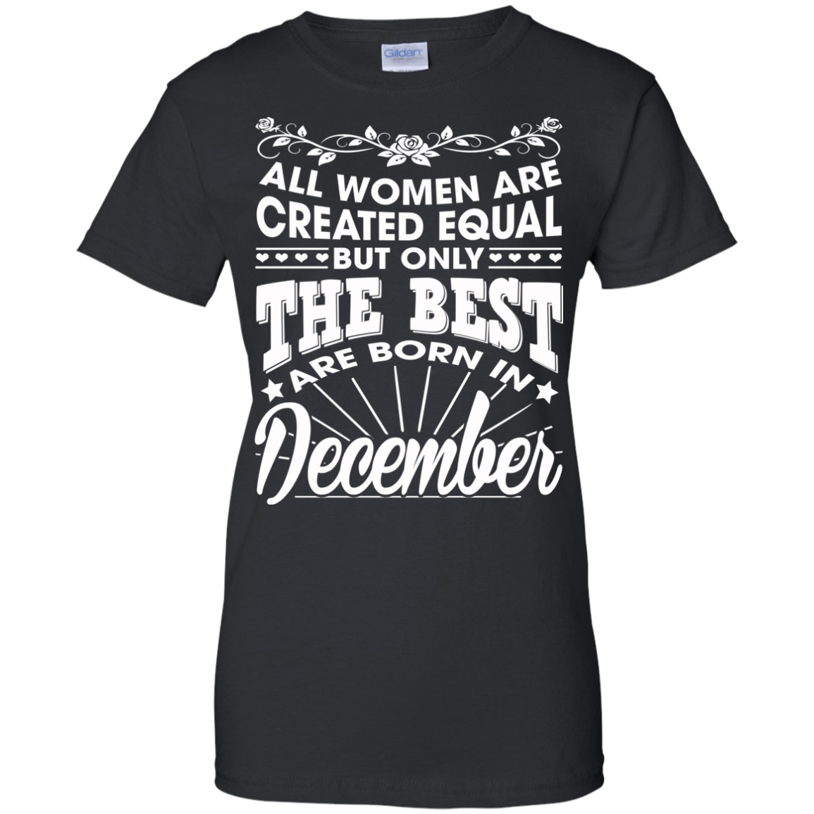 All Women Are Created Equal But Only The Best Are Born In December T-Shirt - TeeDragons