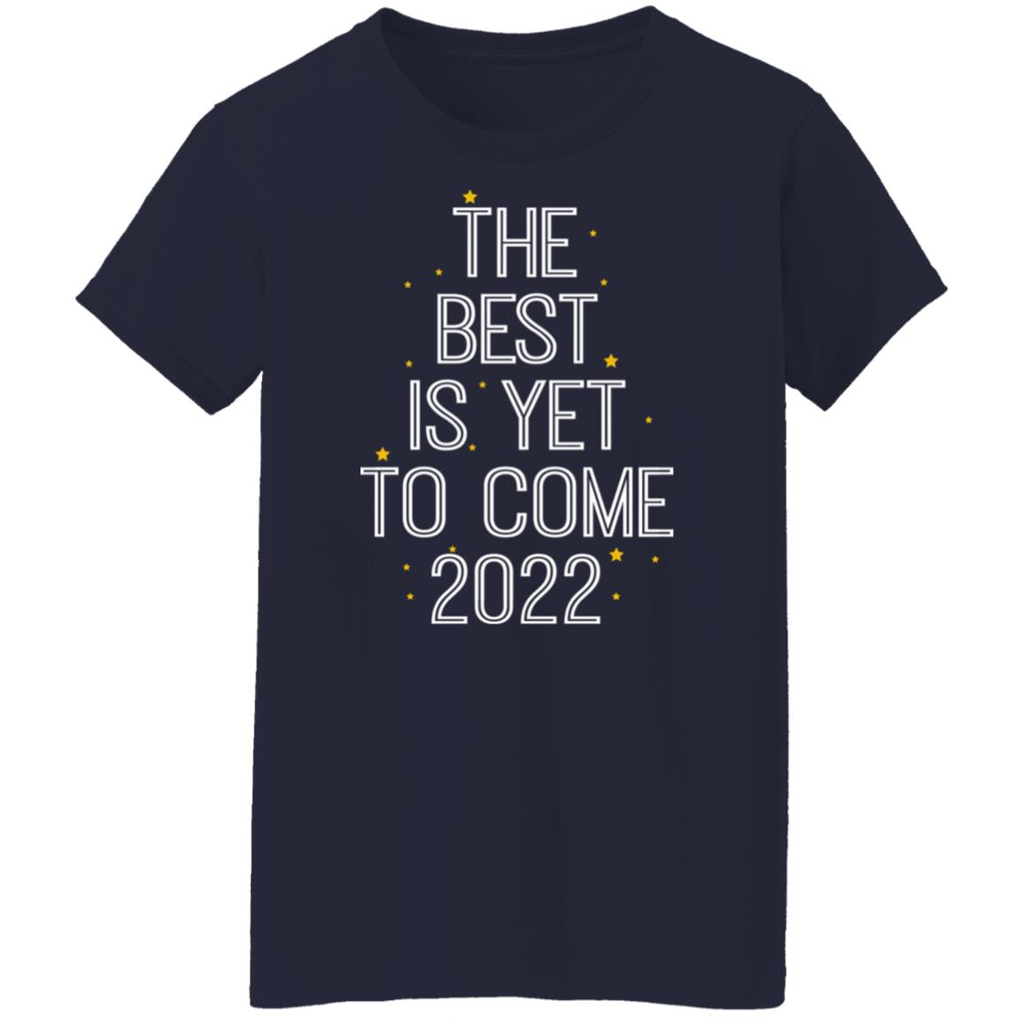 The Best Is Yet To Come 2022 Shirt