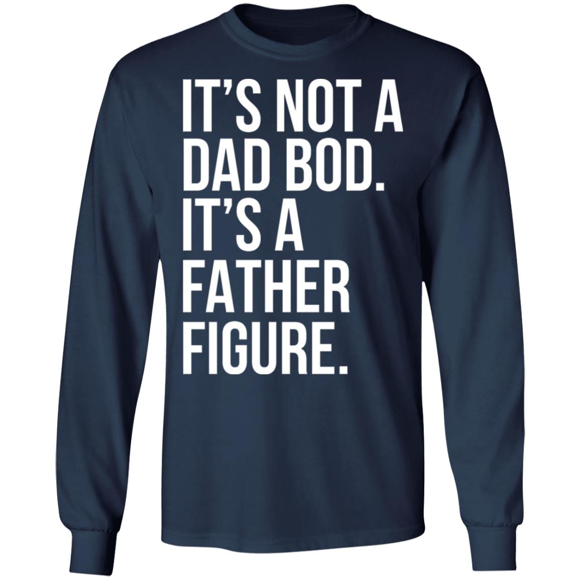 It's Not A Dad Bod It's A Father Figure Shirt