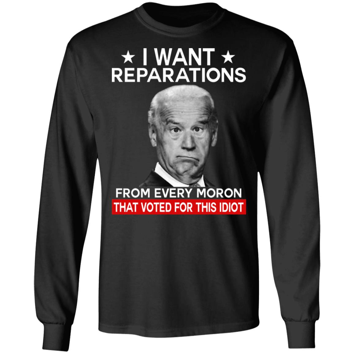 I want reparations from every moron that voted for this idiot shirt