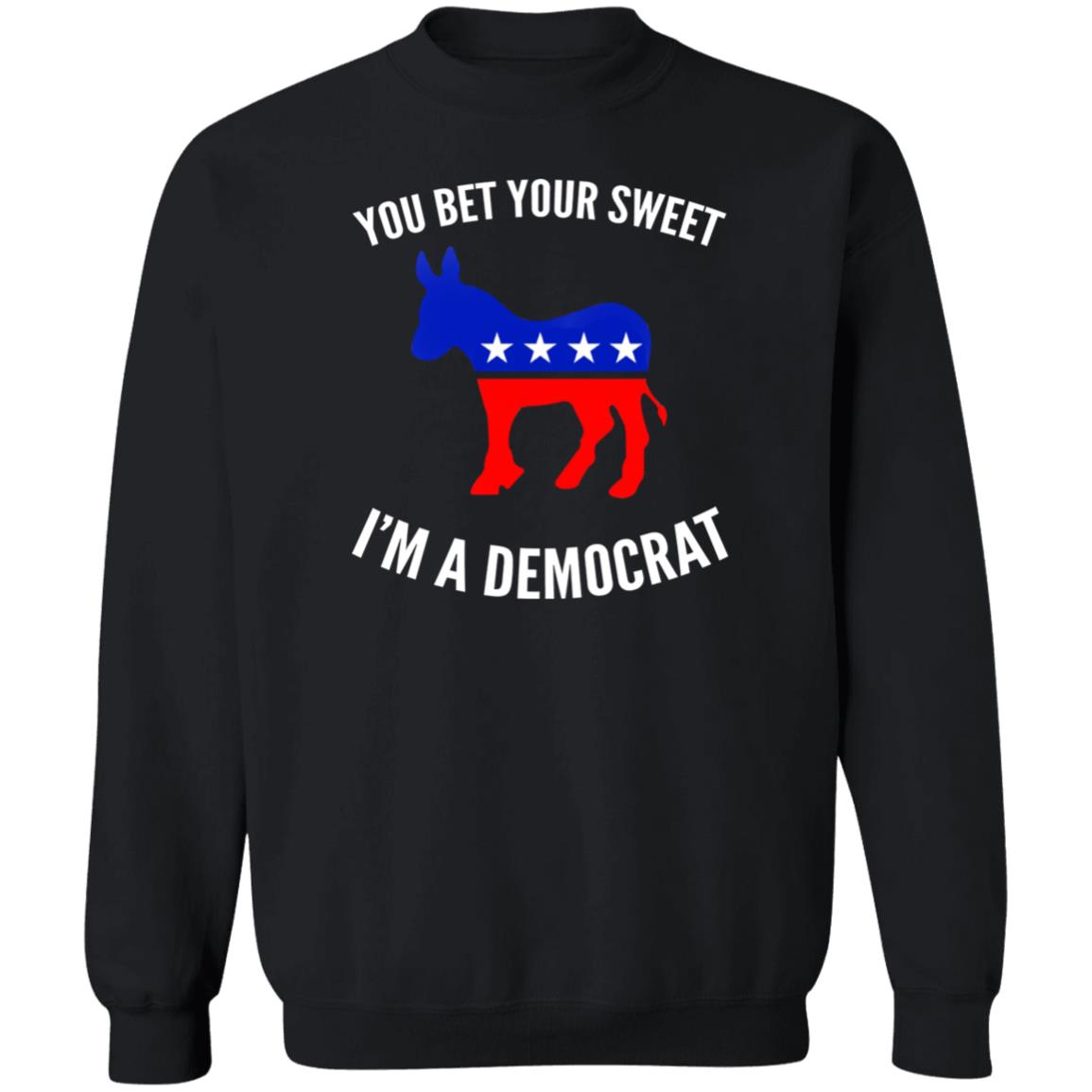 You bet your sweet i'm a democrat shirt