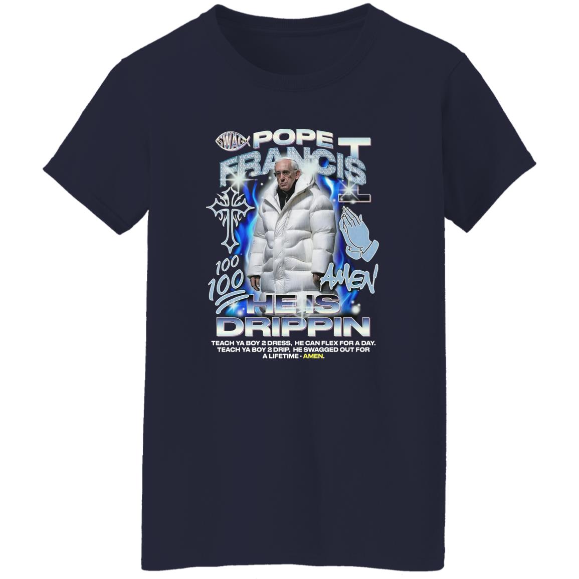 Pope Francis 100 Amen He Is Drippin Shirt
