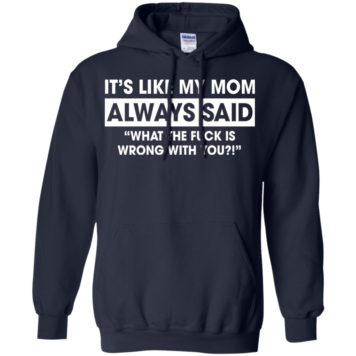It's Like My Mom Always Said What The Fuck Is Wrong With You T-Shirt - TeeDragons