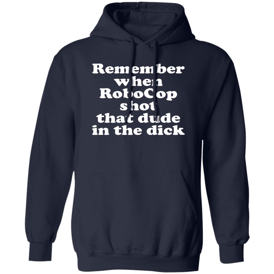 Remember when robocop shot that dude in the dick shirt