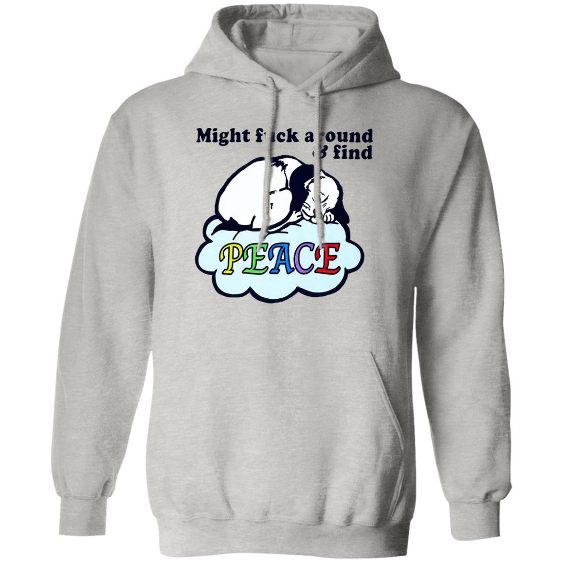 Might Fuck Around And Find Peace Shirt