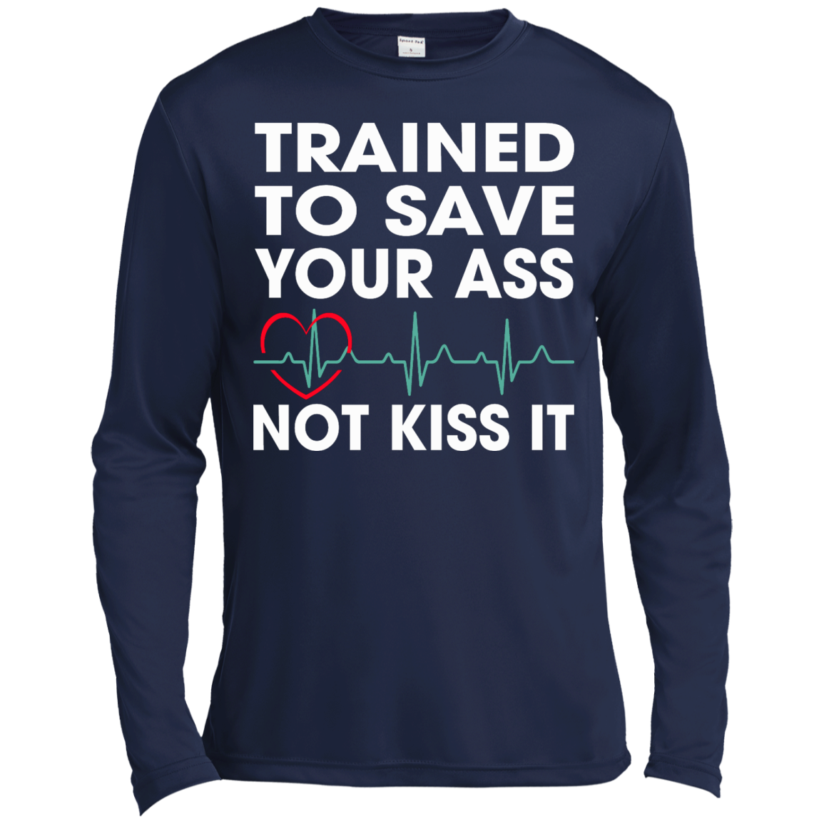 Trained To Save Your Ass Not Kiss It Shirt, Hoodie, Tank - TeeDragons