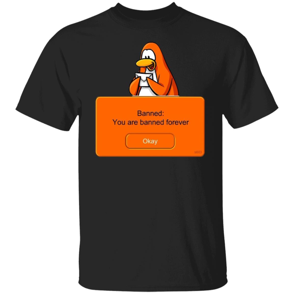You are banned forever shirt
