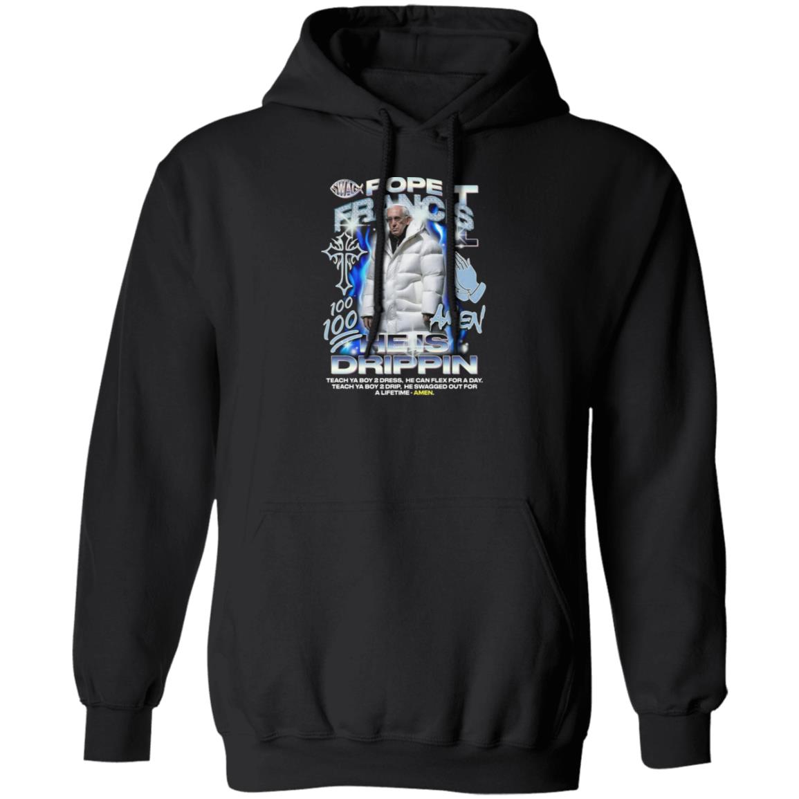 Pope Francis 100 Amen He Is Drippin Shirt