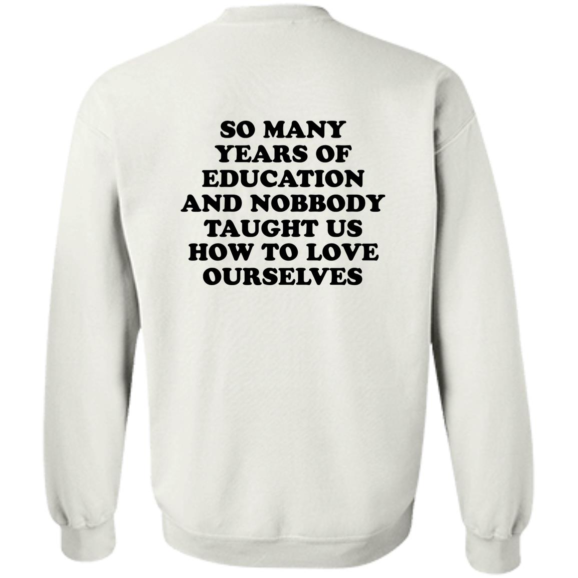 So Many Years Of Education And Nobbody Taught Us How To Love Ourselves Shirt