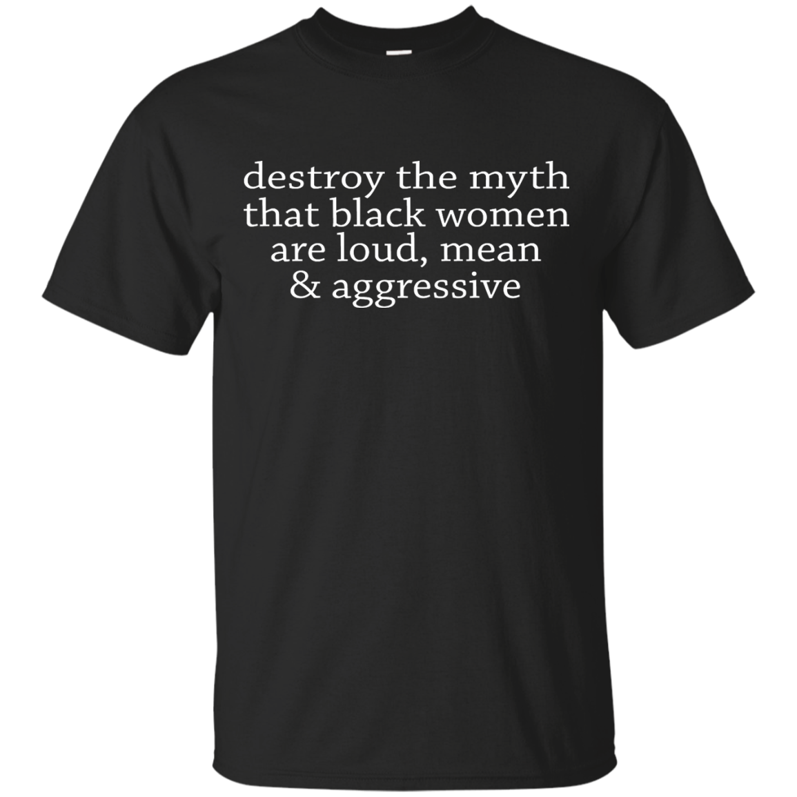Destroy The Myth That Black Women Are Loud, Mean & Aggressive Shirt - TeeDragons