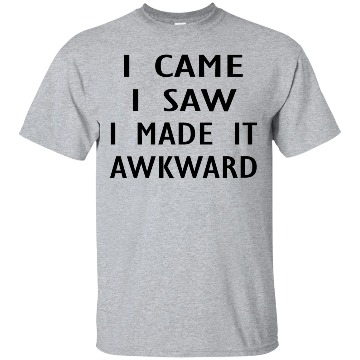 I Came I Saw I Made It Awkward Shirt, Hoodie, Tank - TeeDragons