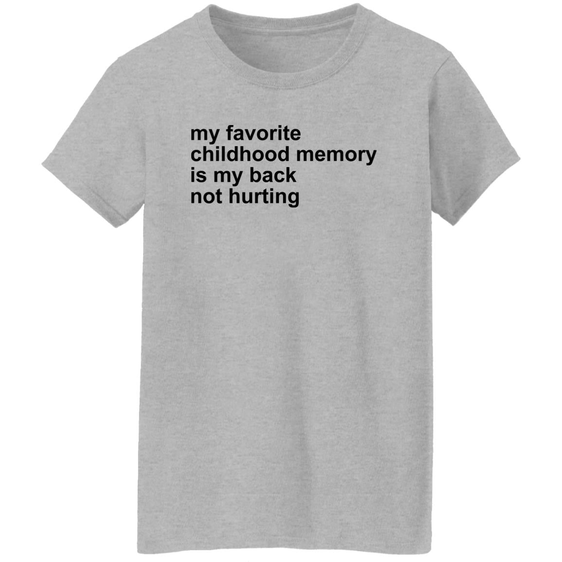 My Favorite Childhood Memory Is My Back Not Hurting Shirt
