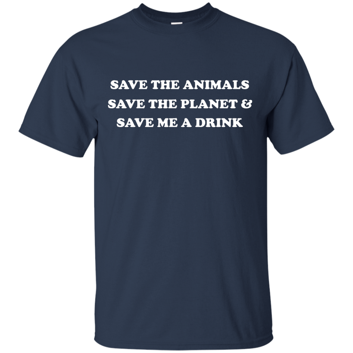 Save The Animals - Save The Planet And Save Me A Drink T-Shirt - TeeDragons