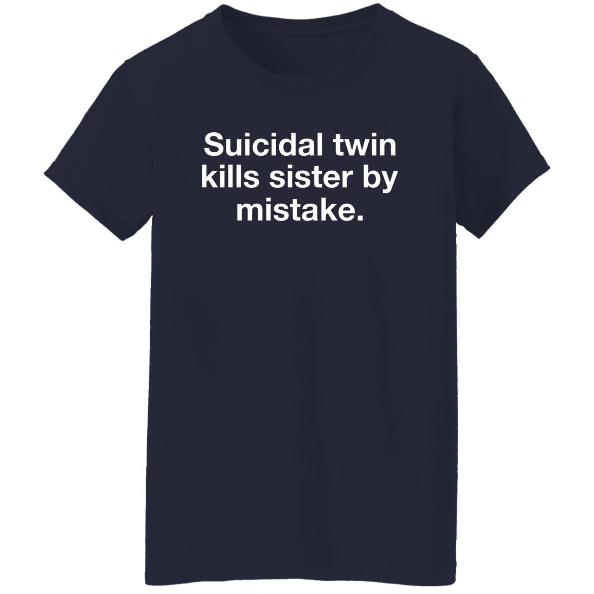 Suicidal Twin Kills Sister By Mistake Shirt
