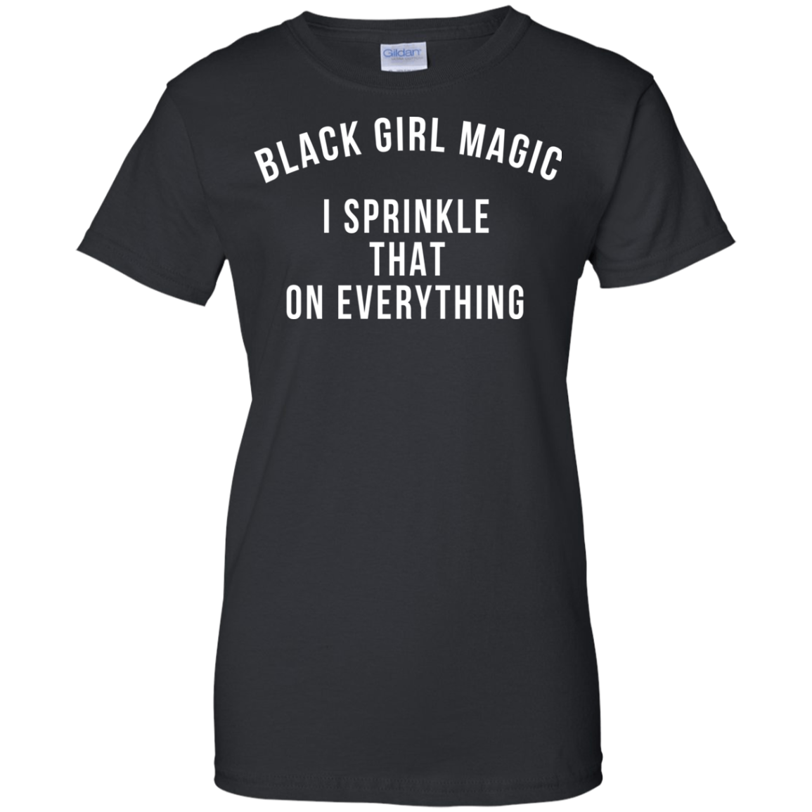 Black Girl Magic I Sprinkle That On Everything Shirt, Hoodie - TeeDragons