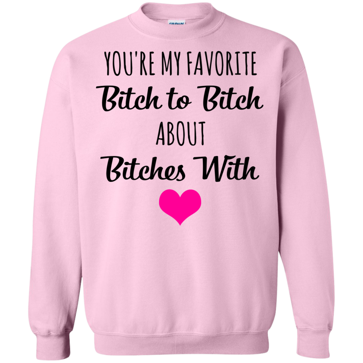 You're My Favorite Bitch To Bitch About Bitches With Shirt - TeeDragons