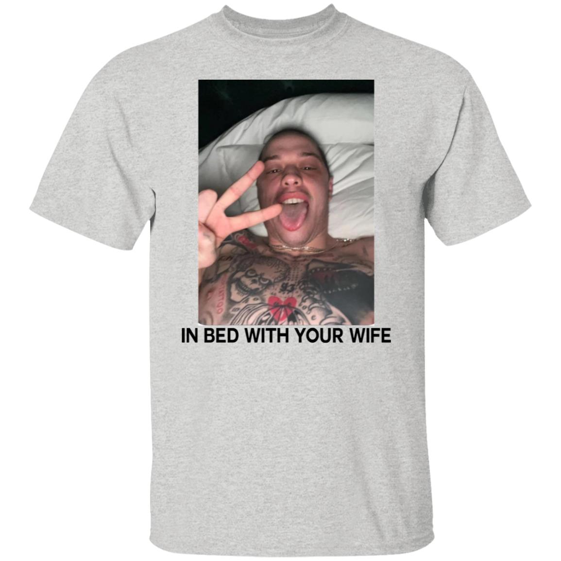 Pete Davidson In Bed With Your Wife Shirt