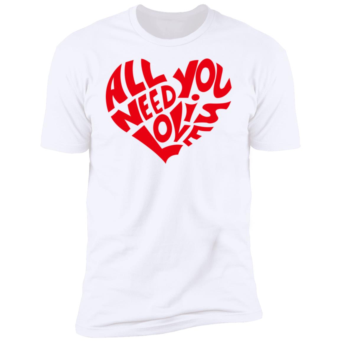 All You Need Is Love Shirt