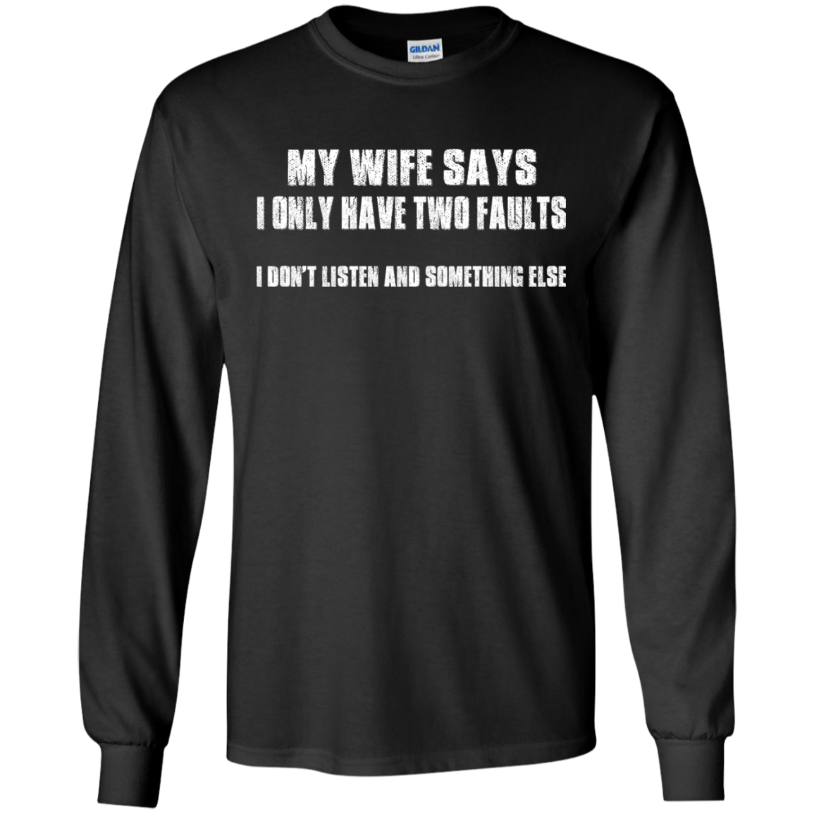 My Wife Says I Only Have Two Faults Shirt, Hoodie - TeeDragons