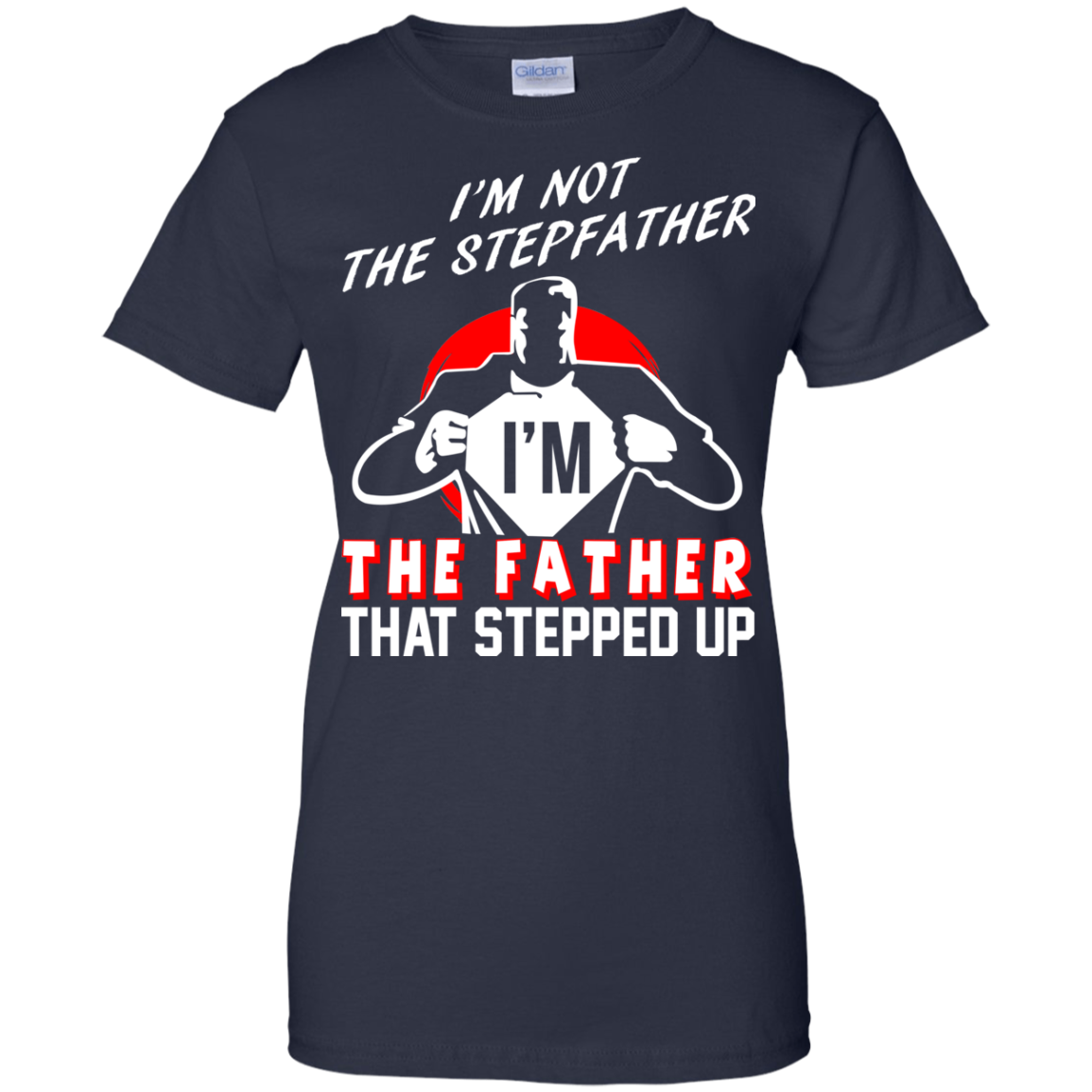 I'm Not The Stepfather I'm The Father That Stepped Up T-Shirt - TeeDragons
