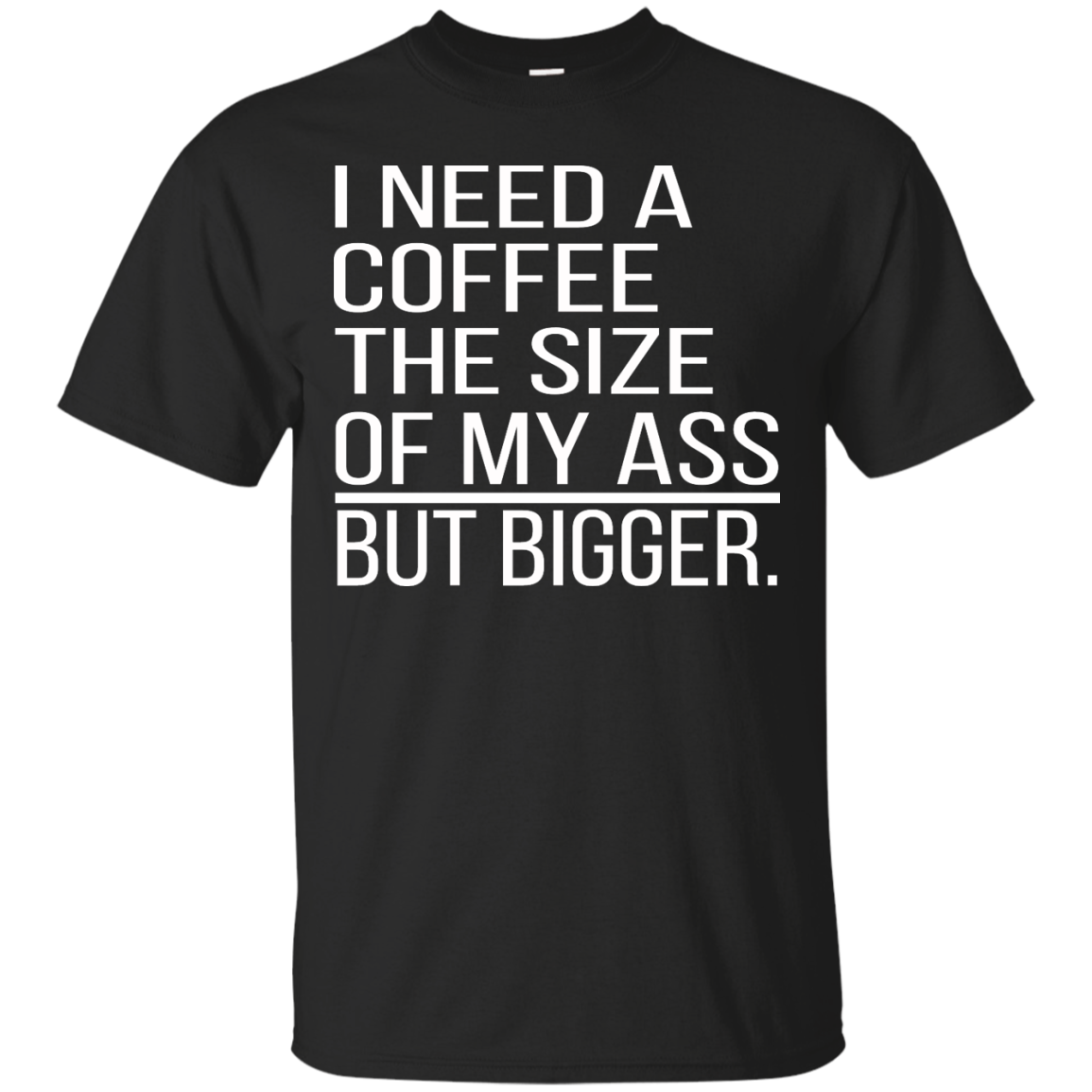I Need A Coffee The Size Of My Ass But Bigger Shirt, Hoodie - TeeDragons