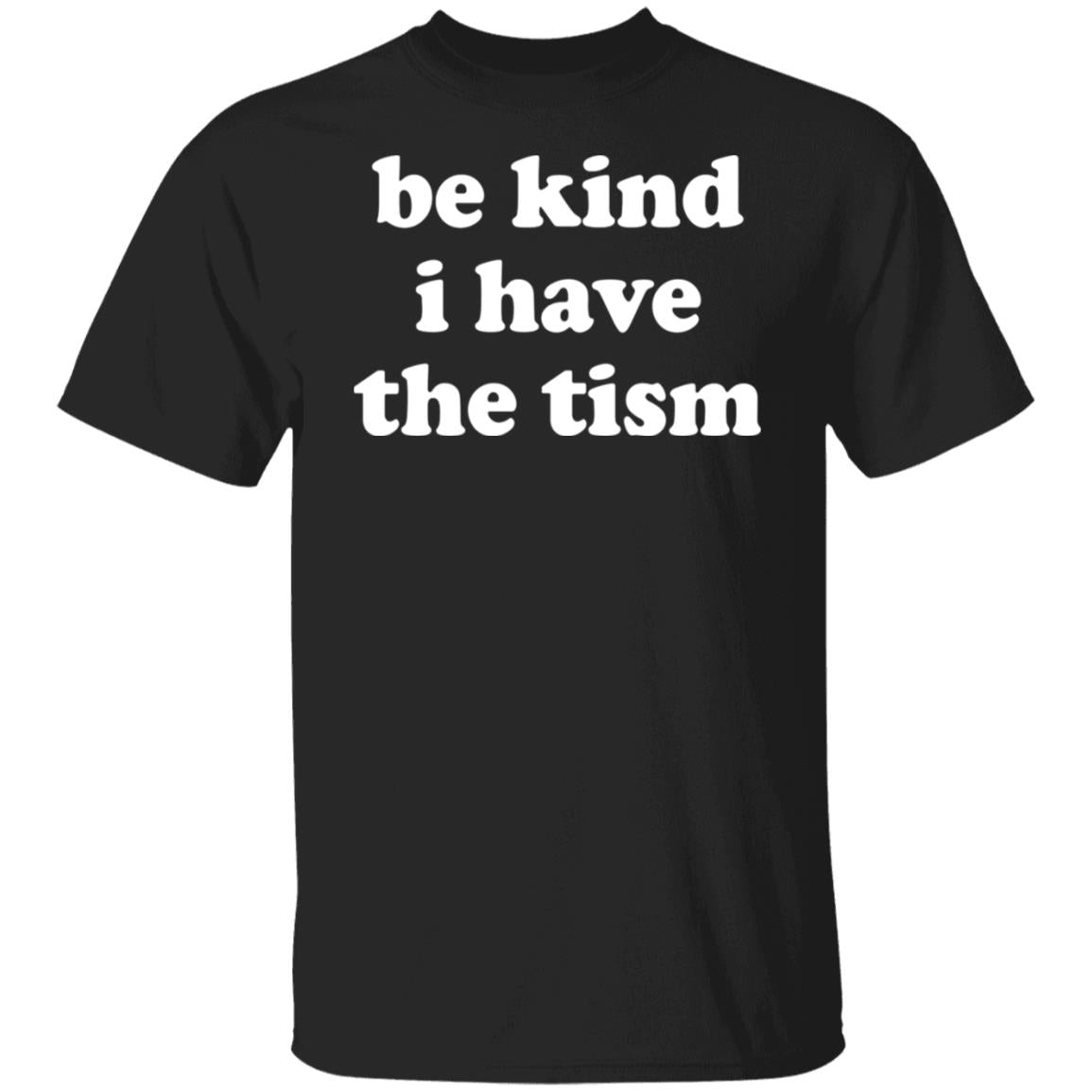 Be kind i have the tism shirt