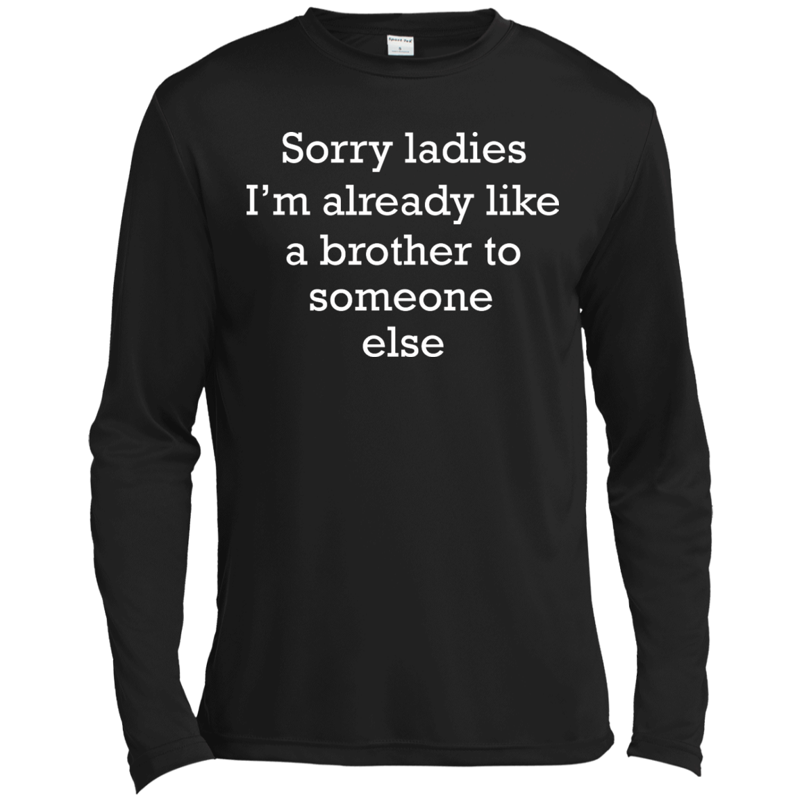 Sorry Ladies I'm Already Like A Brother To Someone Else Shirt - TeeDragons