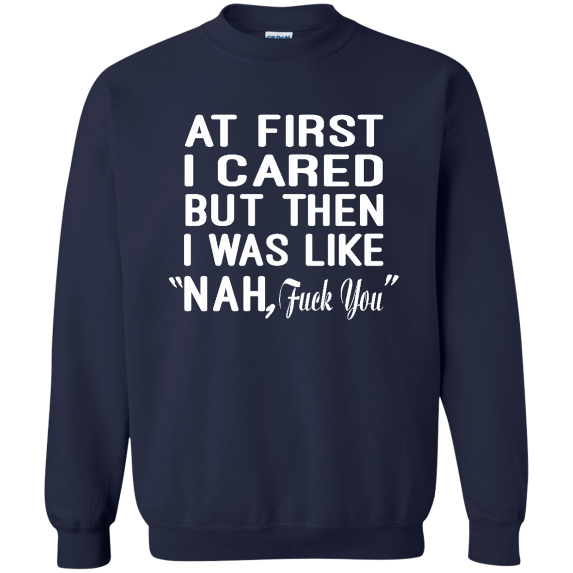 At First I Cared But Then I Was Like "Nah, Fuck You" Shirt, Hoodie, Tank - TeeDragons