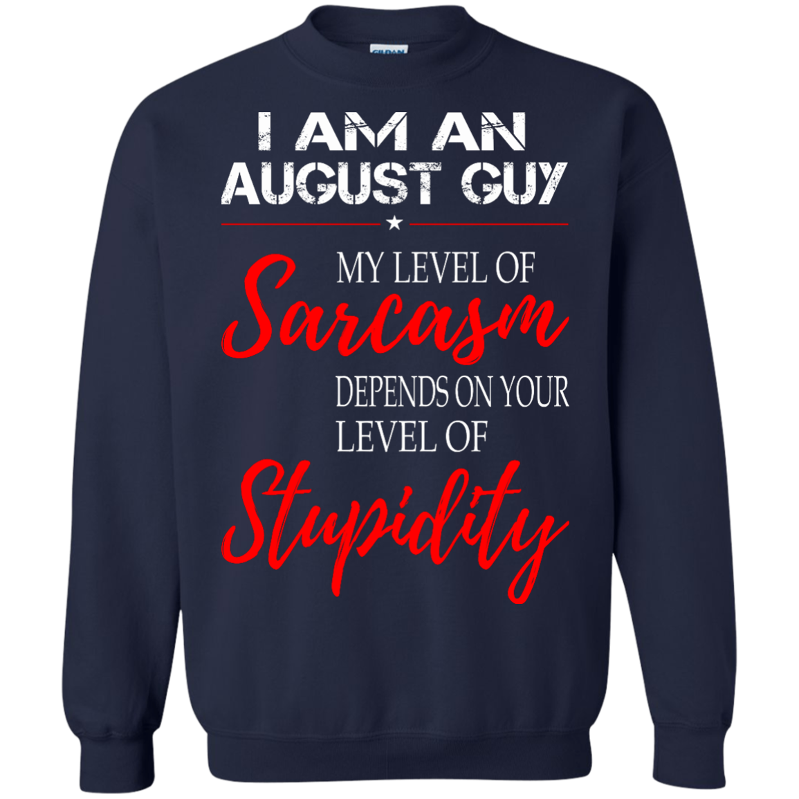 I Am An August Guy My Level Of Sarcasm Depends On Your Level Of Stupidity Shirt - TeeDragons