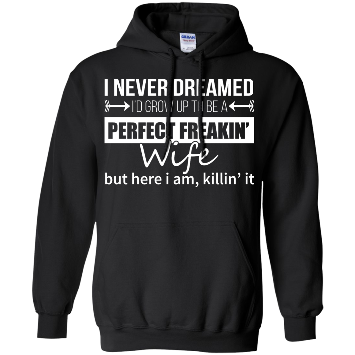 I Never Dreamed I'd Grow Up To Be A Perfect Freakin' Wife Shirt, Hoodie - TeeDragons