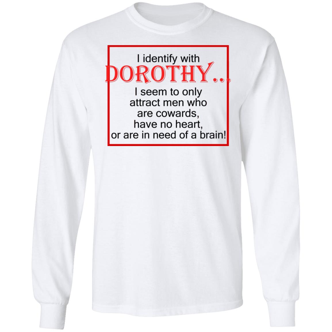 I Identify With Dorothy I Seem To Only Attract Men Shirt
