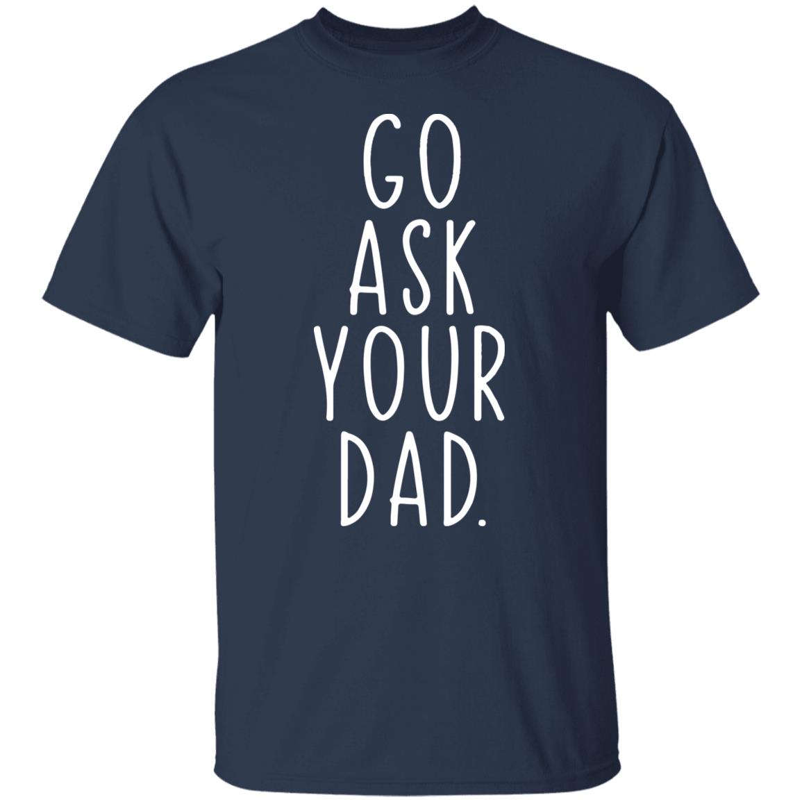 Go Ask Your Dad Shirt