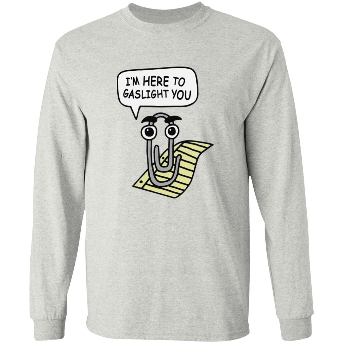 I’m Here To Gaslight You Shirt