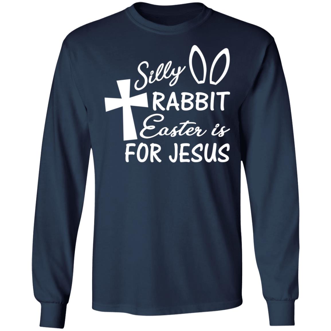 Silly Rabbit Easter Is For Jesus Shirt