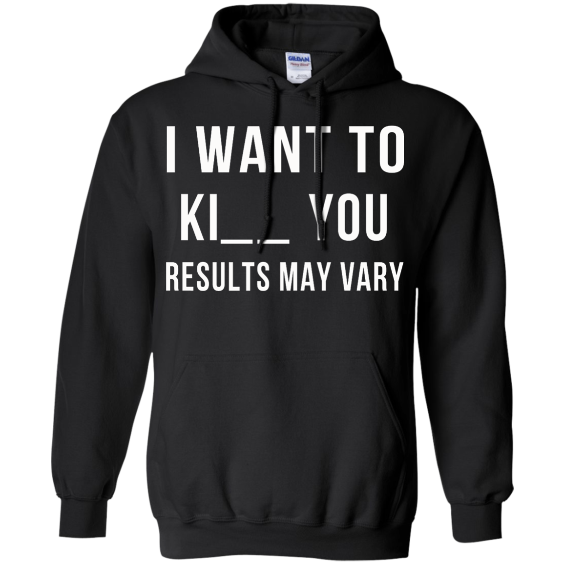 I Want To Ki-- You - Results May Vary Shirt, Hoodie, Tank - TeeDragons