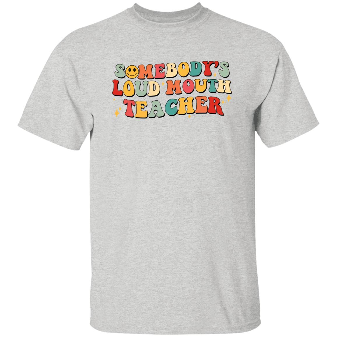 Somebody’s Loud Mouth Teacher Shirt