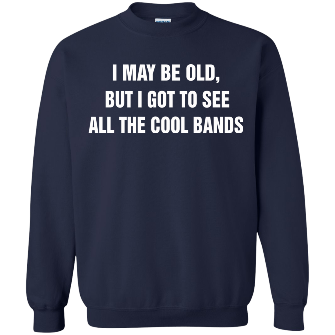 I May Be Old But I Got To See All The Cool Bands T-Shirt - TeeDragons