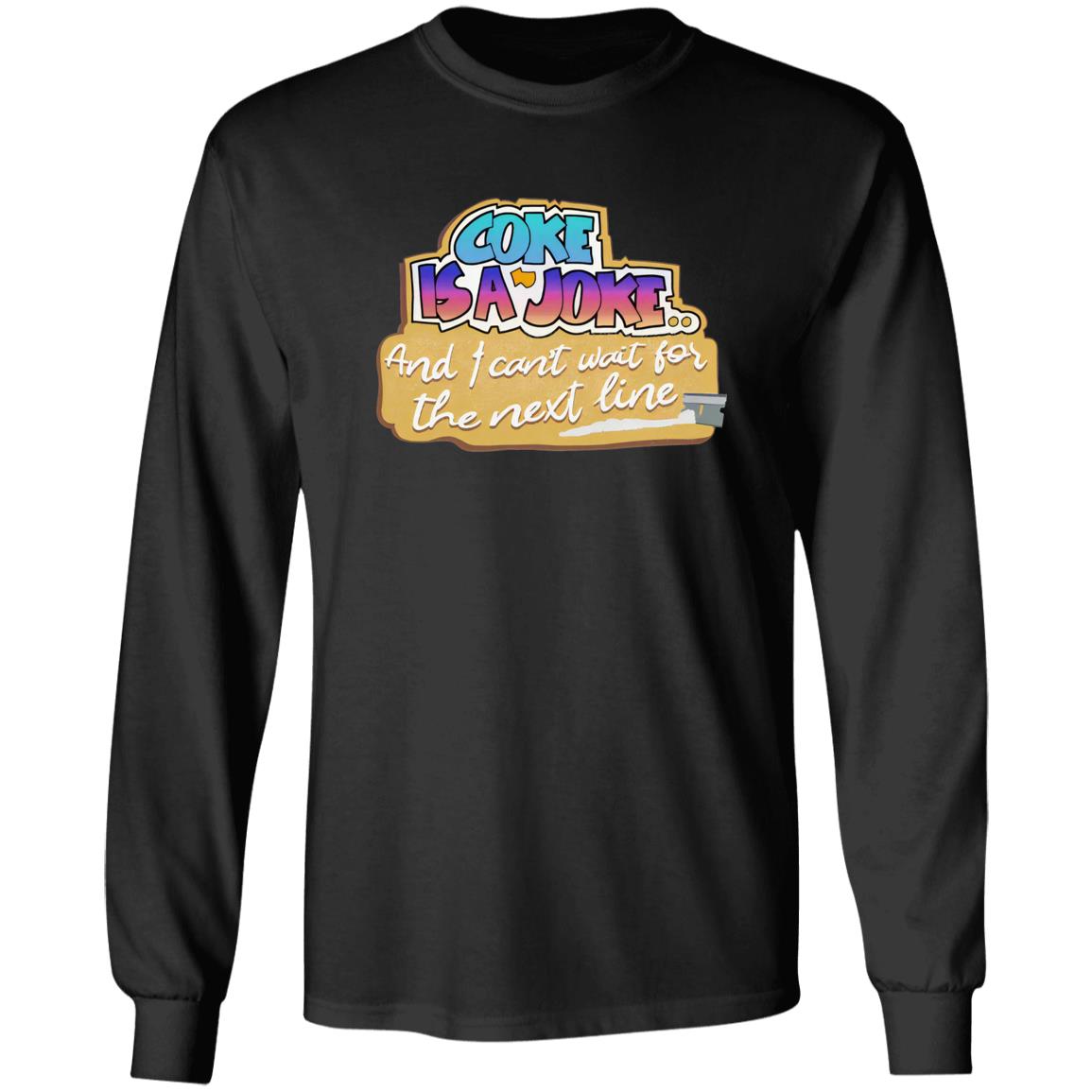 Coke Is A Joke And I Can’t Wait For The Next Line Shirt