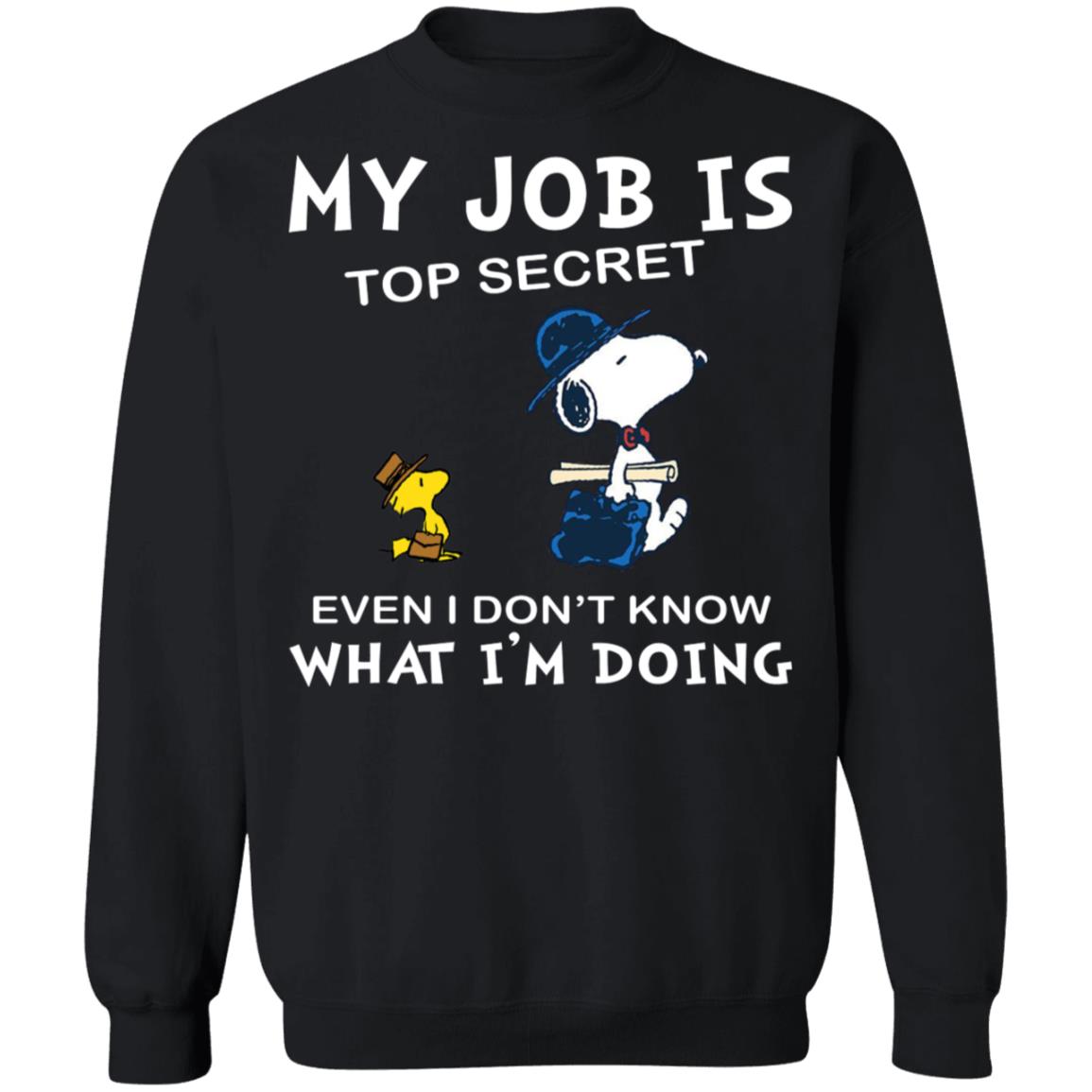 Snoopy My Job Is Top Secret Even If I Don't Know What I'm Doing Shirt