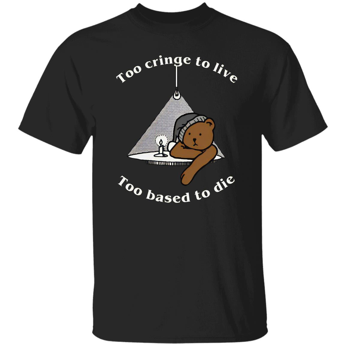 Too Cringe To Live Too Based To Die Shirt