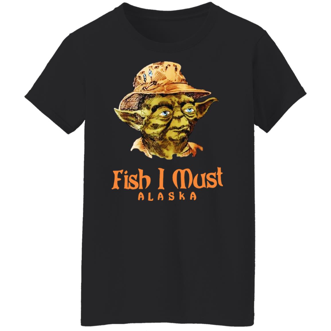 Yoda Fish I Must Alaska Shirt