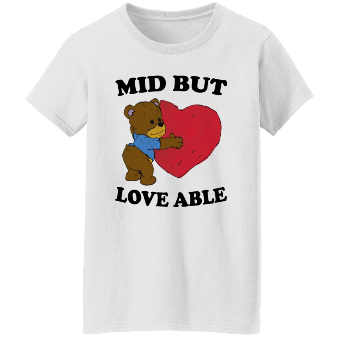 Mid But Love Able Shirt