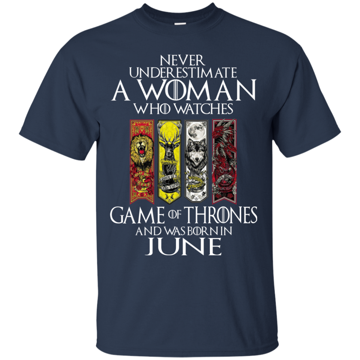 Never Underestimate A Woman Who Watches Game Of Thrones And Was Born In June T-Shirt - TeeDragons
