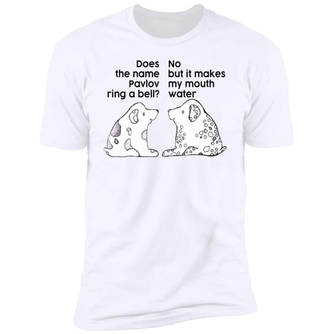 Does The Name Pavlov Ring A Bell No But It Makes My Mouth Water Shirt