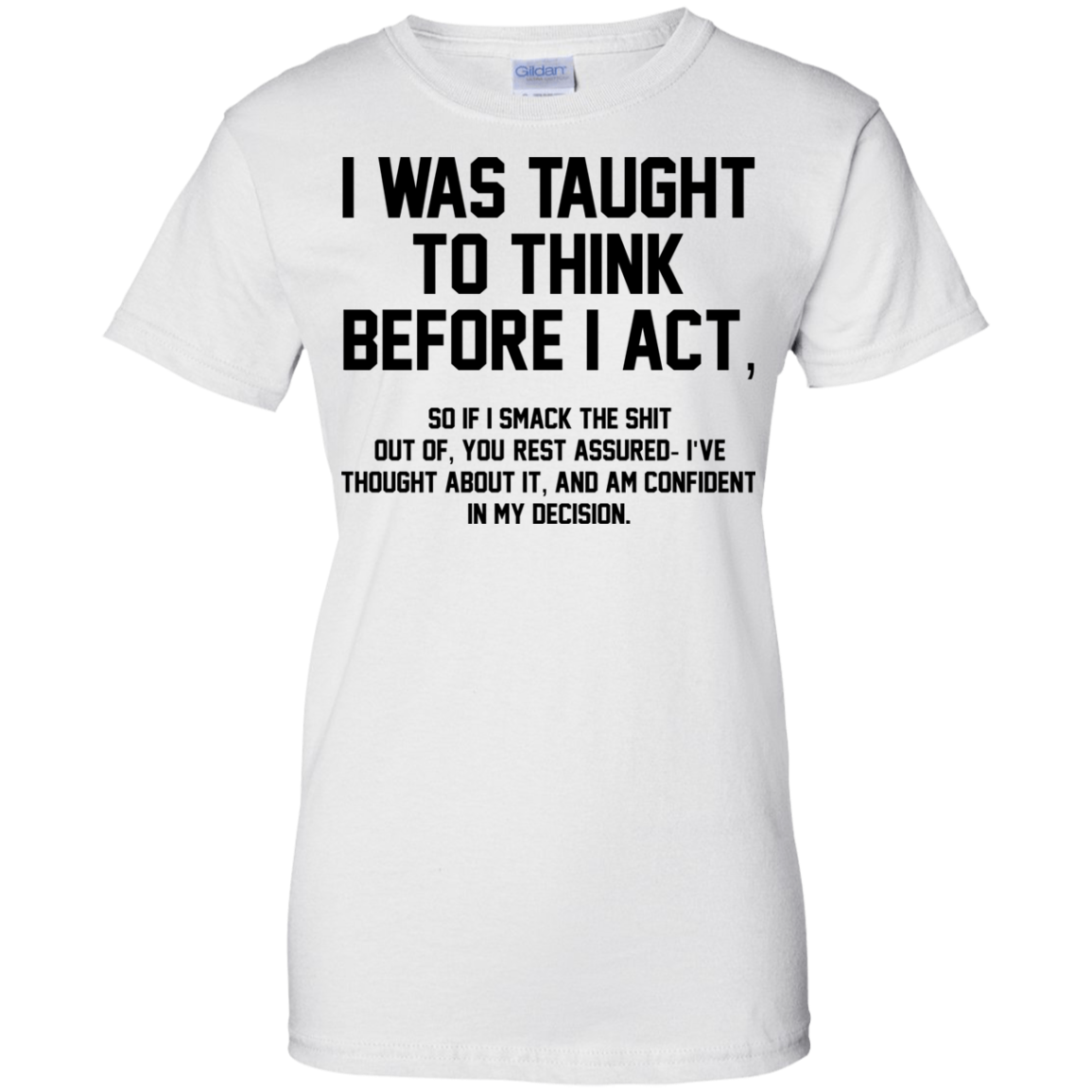 I Was Taught To Think Before I Act Shirt, Hoodie - TeeDragons