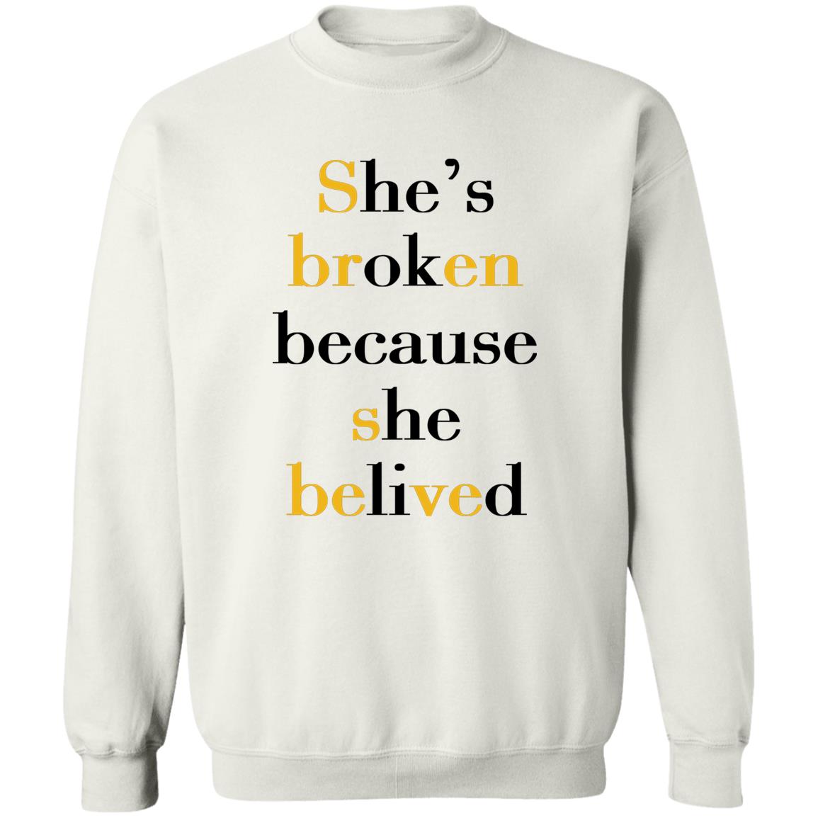 She's Broken Because She Believed Shirt